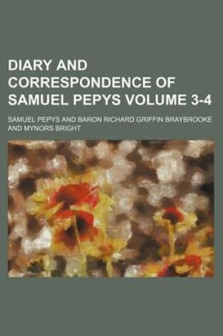 Cover of Diary and Correspondence of Samuel Pepys Volume 3-4