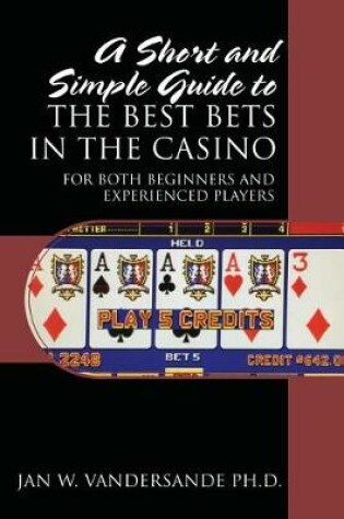 Cover of A Short and Simple Guide to the Best Bets in the Casino