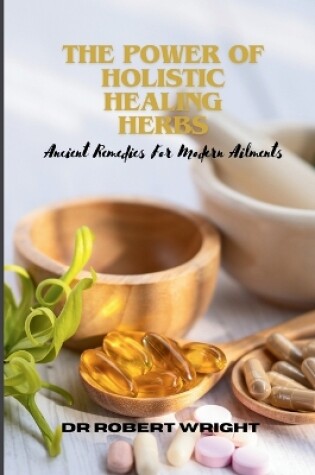 Cover of The Power Of Holistic Healing Herbs