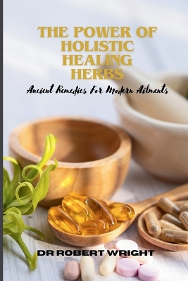 Cover of The Power Of Holistic Healing Herbs