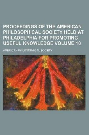 Cover of Proceedings of the American Philosophical Society Held at Philadelphia for Promoting Useful Knowledge Volume 10