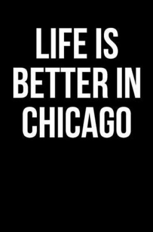 Cover of Life is Better in Chicago