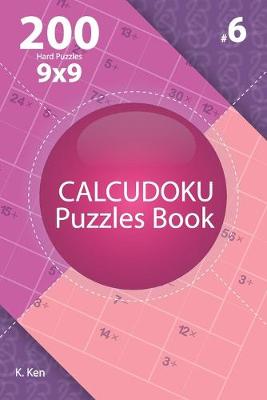 Cover of Calcudoku - 200 Hard Puzzles 9x9 (Volume 6)