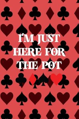 Book cover for I'm Just Here For The Pot