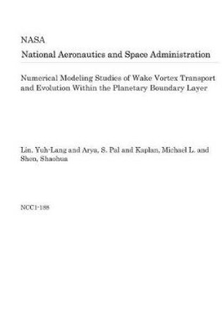 Cover of Numerical Modeling Studies of Wake Vortex Transport and Evolution Within the Planetary Boundary Layer