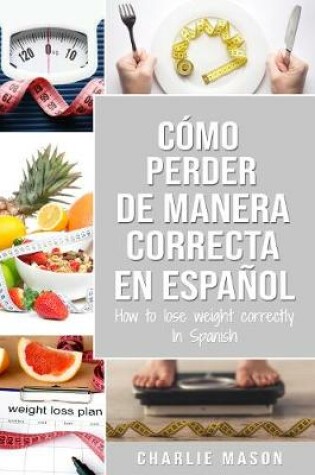 Cover of Cómo perder peso de manera correcta En español