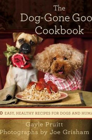 Cover of The Dog-Gone Good Cookbook: 100 Easy