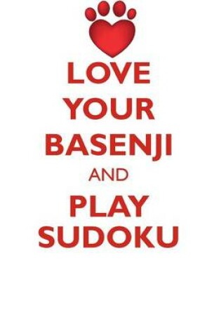 Cover of LOVE YOUR BASENJI AND PLAY SUDOKU BASENJI SUDOKU LEVEL 1 of 15