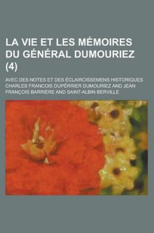 Cover of La Vie Et les Memoires Du General Dumouriez; Avec Des Notes Et Des Eclaircissemens Historiques (4)