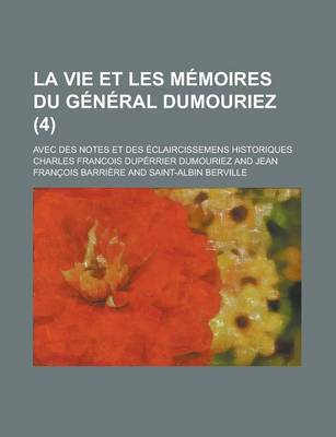 Book cover for La Vie Et les Memoires Du General Dumouriez; Avec Des Notes Et Des Eclaircissemens Historiques (4)