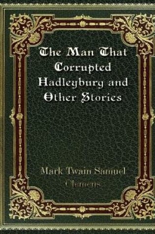 Cover of The Man That Corrupted Hadleyburg and Other Stories