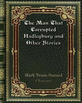 Book cover for The Man That Corrupted Hadleyburg and Other Stories