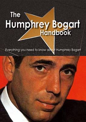 Book cover for The Humphrey Bogart Handbook - Everything You Need to Know about Humphrey Bogart