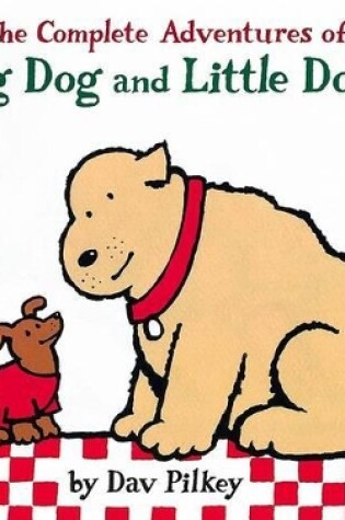 Cover of The Complete Adventures of Big Dog and Little Dog