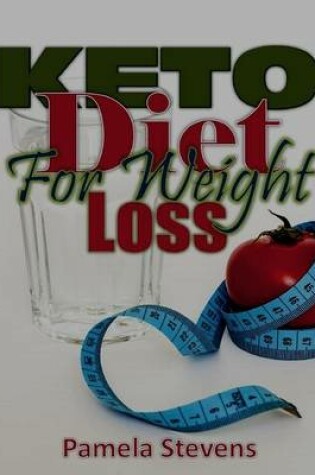 Cover of Keto Diet for Weight Loss: With the Best Keto Diet for Beginners On Keto Diet Plan!