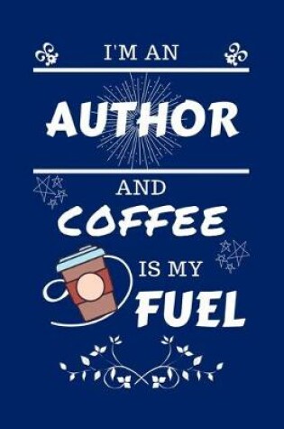 Cover of I'm An Author And Coffee Is My Fuel