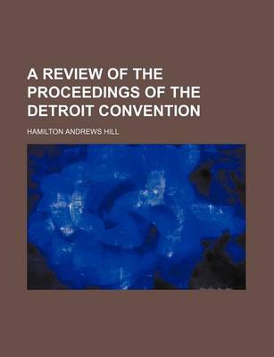 Book cover for A Review of the Proceedings of the Detroit Convention