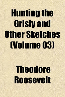 Book cover for Hunting the Grisly and Other Sketches (Volume 03)