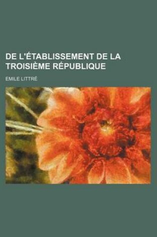 Cover of de L'Etablissement de La Troisieme Republique