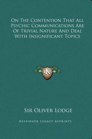 Cover of On the Contention That All Psychic Communications Are of Trivial Nature and Deal with Insignificant Topics