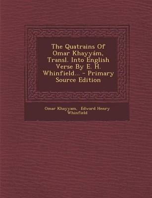 Book cover for The Quatrains of Omar Khayyam, Transl. Into English Verse by E. H. Whinfield... - Primary Source Edition