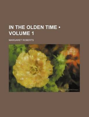 Book cover for In the Olden Time (Volume 1)