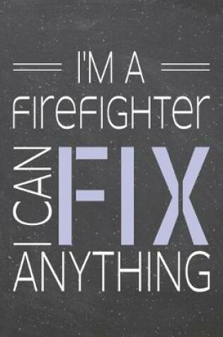 Cover of I'm a Firefighter I Can Fix Anything