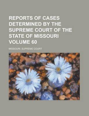 Book cover for Reports of Cases Determined by the Supreme Court of the State of Missouri Volume 60