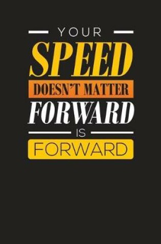 Cover of Your Speed Doesn't Matter Forward Is Forward