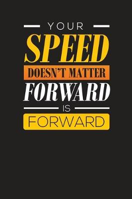 Book cover for Your Speed Doesn't Matter Forward Is Forward