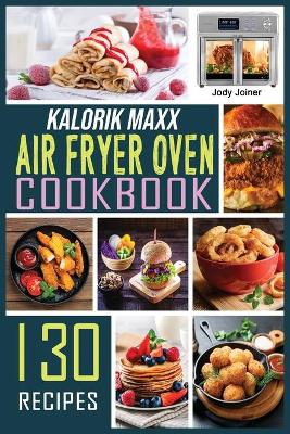 Cover of Kalorik Maxx Air Fryer Oven Cookbook