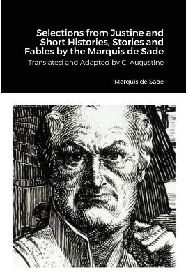 Book cover for Selections from Justine and Short Histories, Stories and Fables by the Marquis de Sade