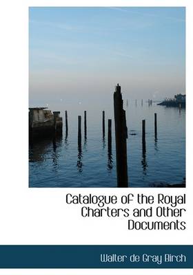 Book cover for Catalogue of the Royal Charters and Other Documents