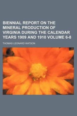 Cover of Biennial Report on the Mineral Production of Virginia During the Calendar Years 1909 and 1910 Volume 6-8