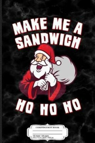 Cover of Make Me a Sandwich Funny Santa Composition Notebook