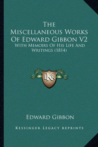 Cover of The Miscellaneous Works of Edward Gibbon V2