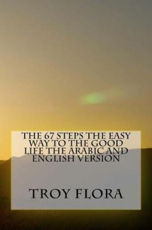 Cover of The 67 Steps the Easy Way to the Good Life the Arabic and English Version