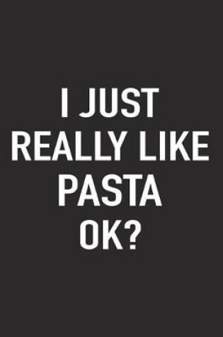 Cover of I Just Really Like Pasta Ok?