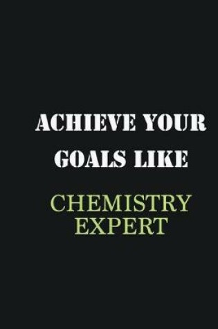 Cover of Achieve Your Goals Like Chemistry Expert