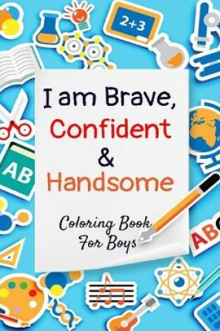 Cover of I Am Brave, Confident & Handsome