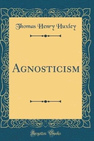 Cover of Agnosticism (Classic Reprint)