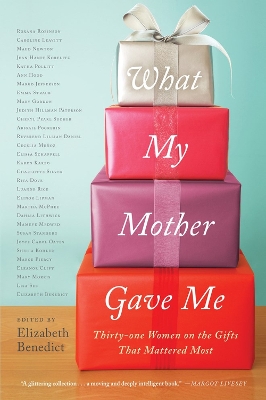 What My Mother Gave Me by Elizabeth Benedict
