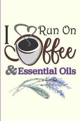 Book cover for I Run on Coffee and Essential Oils