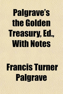 Book cover for Palgrave's the Golden Treasury, Ed., with Notes