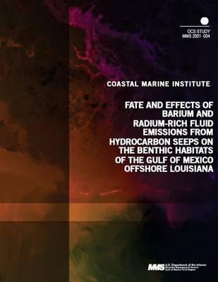 Book cover for Fate and Effects of Barium and Radium-Rich Fluid Emmissions from Hydrocarbon Seeps on the Benthic Habitats of the Gulf of Mexico Offshore Louisiana