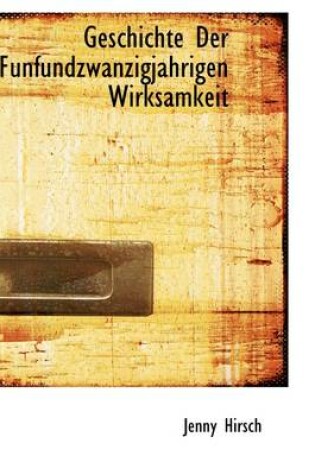 Cover of Geschichte Der Funfundzwanzigjahrigen Wirksamkeit