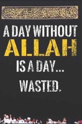 Cover of A Day Without ALLAH Is A Day Wasted