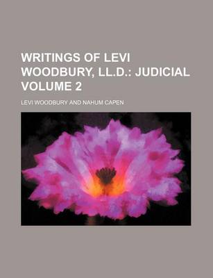 Book cover for Writings of Levi Woodbury, LL.D. Volume 2; Judicial