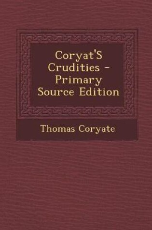 Cover of Coryat's Crudities - Primary Source Edition