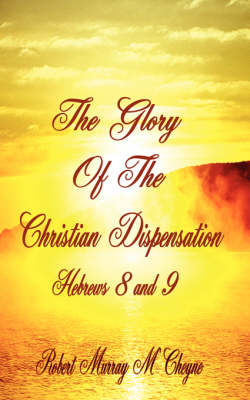 Book cover for The Glory of the Christian Dispensation (Hebrews 8 + 9)